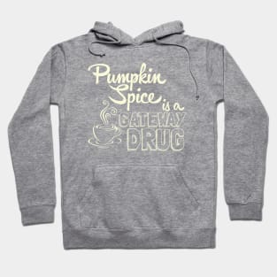 Pumpkin Spice is a Gateway Drug Hoodie